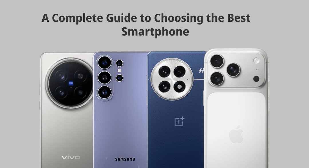 A Complete Guide to Choosing the Best Smartphone